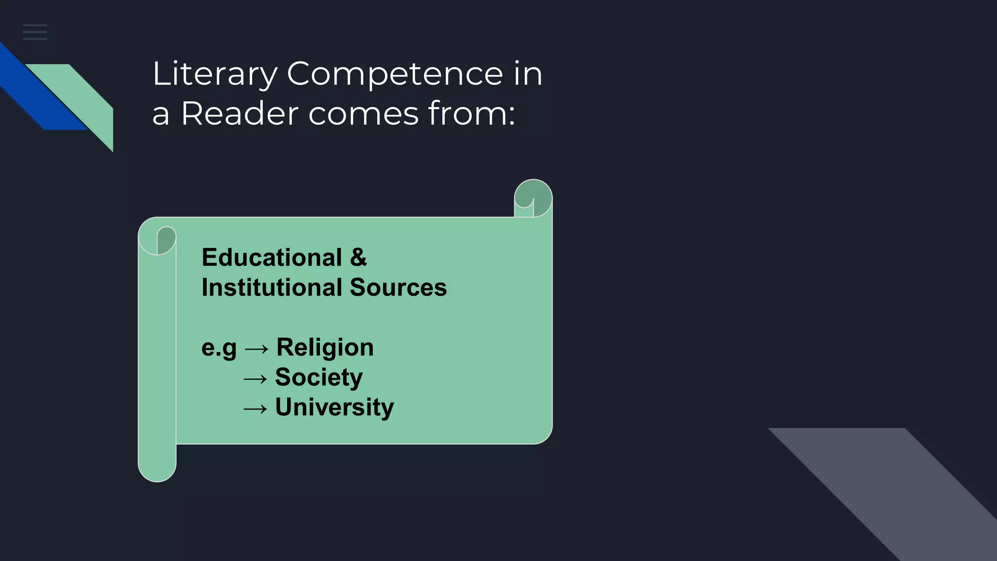 Literary Competence in
a Reader comes from:
Educational &
Institutional Sources
e.g → Religion
→ Society
→ University
 