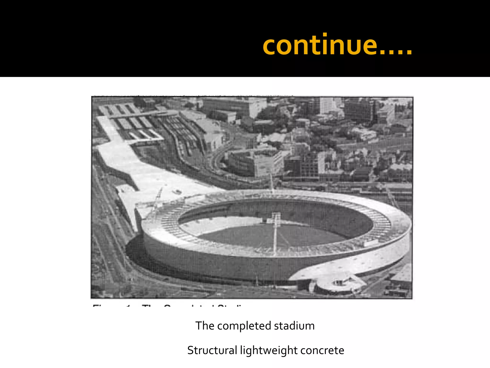continue….
Structural lightweight concrete
The completed stadium
 