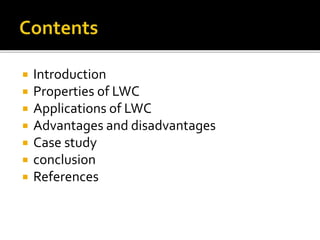  Introduction
 Properties of LWC
 Applications of LWC
 Advantages and disadvantages
 Case study
 conclusion
 Refere...
