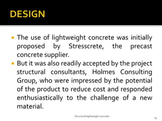  The use of lightweight concrete was initially
proposed by Stresscrete, the precast
concrete supplier.
 But it was also ...