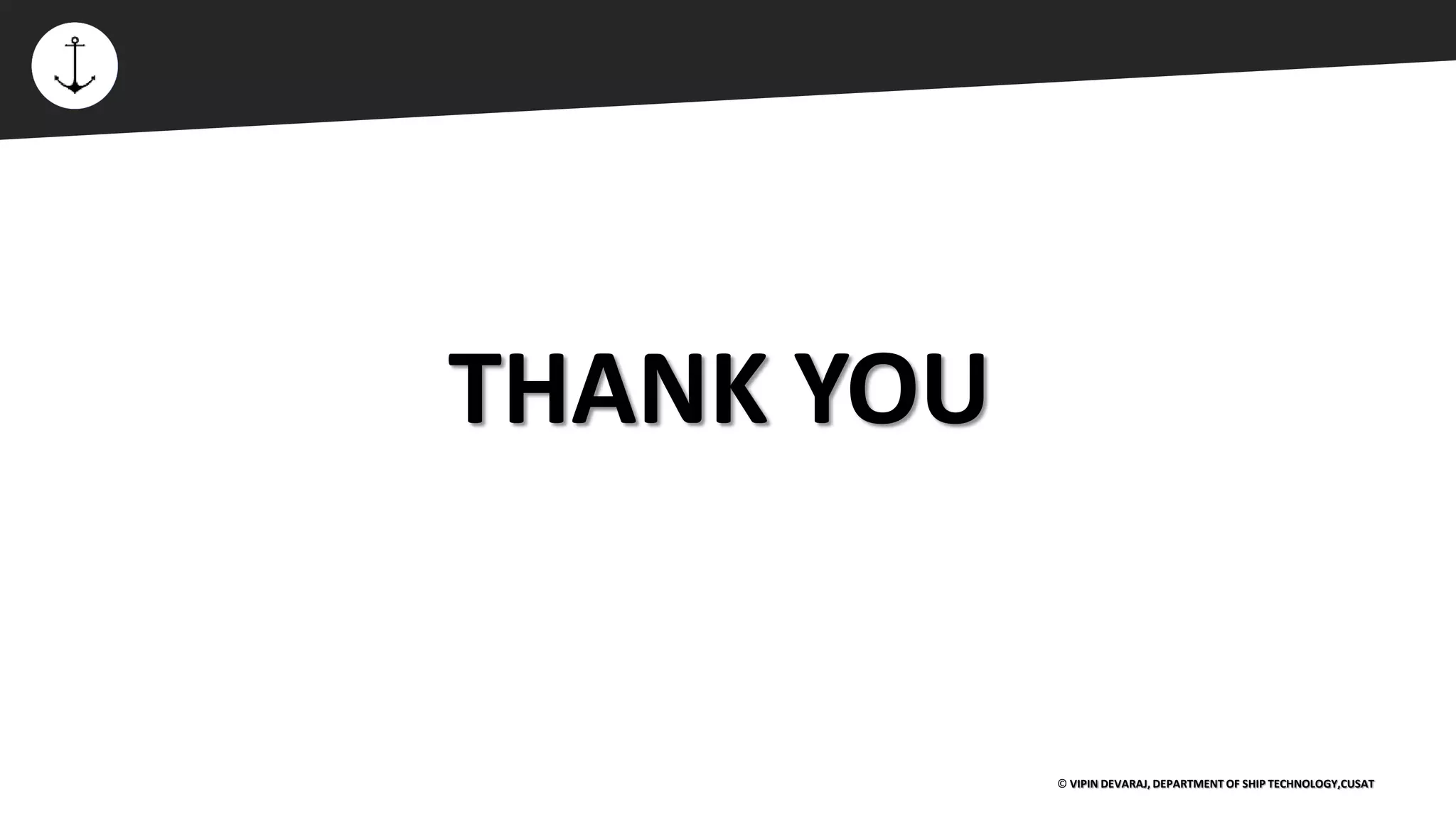 ⚡
THANK YOU
© VIPIN DEVARAJ, DEPARTMENT OF SHIP TECHNOLOGY,CUSAT
 