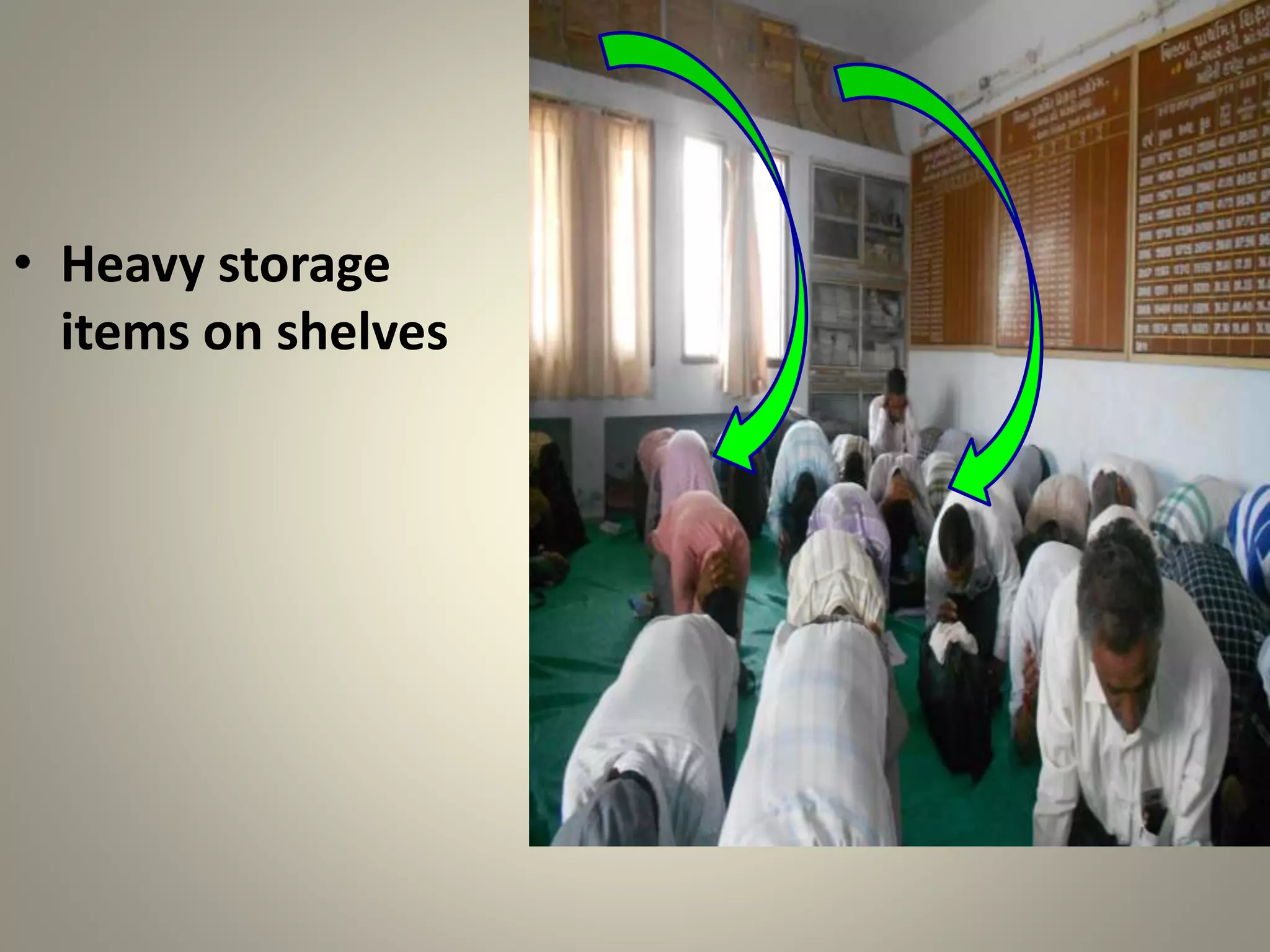 • Heavy storage
items on shelves
 