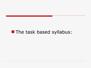 The task based syllabus: 