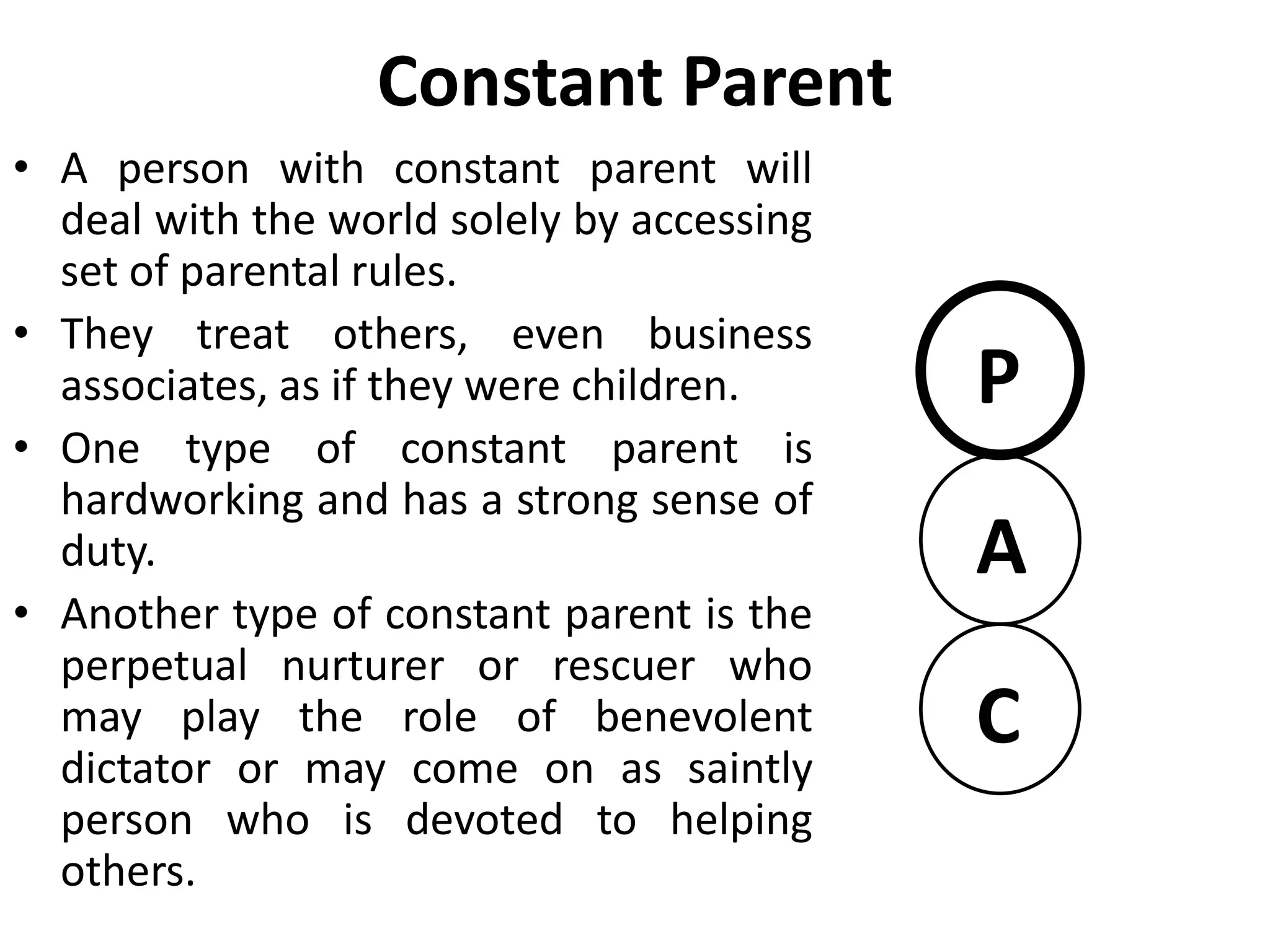 Rigid Ego Boundaries
• Rigid ego boundaries do not
permit the free movement of
psychic energy.
• It is as though a thick wall holds
the psychic energy bound up in
one ego state, excluding the
other two.
• The behavior of persons with
this problem appears rigid
because they tend to respond
to most stimuli with only on of
their ego states.
 
