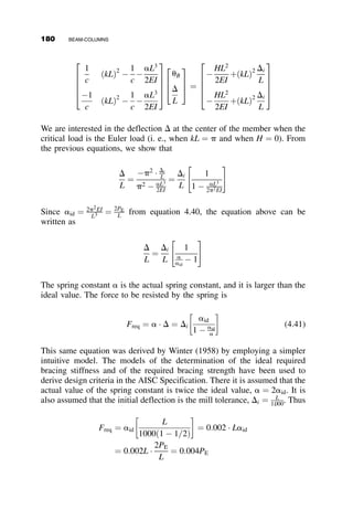 sinðkLÞ
sin kLð1  ziÞ
½ 
 
otherwise









Distributed Load
M3i ¼
wL2
kL2
1  cosðkLÞ
sinðkLÞ
sinðkL ziÞ þ cosðkL ziÞ  1
 
Moment at Left End
M4i ¼ Mo cosðkL ziÞ 
cosðkLÞ sinðkL ziÞ
sinðkLÞ
 
Total Moment
Mi ¼ M1i þ M2i þ M3i  M4i
Mmax ¼ maxðMÞ Mmax ¼ 193:317 kip-in
QT ¼ Fy 
P
A
 
Sx
Mmax
158 BEAM-COLUMNS
 