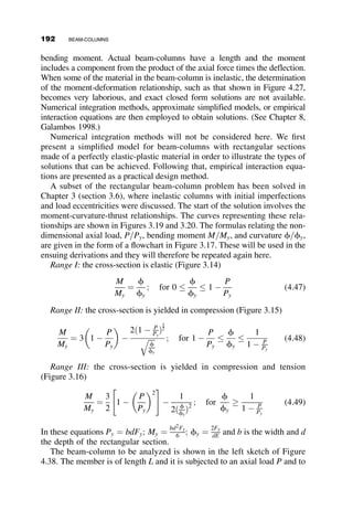 The first use of these equations is to determine the elastic buckling load. For
this case, RA ¼ RD ¼ P; cAB ¼ cCD ¼ c; H ¼ 0. The buckling condition
requires that the determinant of the coefficients must equal zero:
c þ
g
3

1
2ðkLCÞ2
!

g
6
þ
1
2ðkLCÞ2
!
g
6
þ
1
2ðkLCÞ2
!
c 
g
3
þ
1
2ðkLCÞ2
!






















¼ 0
This determinant is decomposed, and, after some algebra, we obtain the
following buckling condition:
c þ
g
6

1
ðkLCÞ2
¼ 0
From this equation the following final equation is equal to
kLC  tan kLC 
g
6
¼ 0
For the following numerical values IB ¼ 2IC; LB ¼ 3LC, we get
g ¼ 1:5
and the buckling equation becomes equal to
kLC  tan kLC  4 ¼ 0
The lowest value of the eigenvalue from this equation is
ðkLCÞ2
¼ 1:599
Pcr ¼
1:599EIC
L2
C
¼
p2
EIC
ðKeffLCÞ2
Keff ¼
p
ﬃﬃﬃﬃﬃﬃﬃﬃﬃﬃﬃ
1:599
p ¼ 2:48
This same effective length factor is obtained from the AISC sway permitted
nomographs with GTop ¼ 1:5 and GBottom of infinity.
168 BEAM-COLUMNS
 