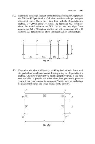 5.2.1 Case I: No Side-sway during Buckling
The assumed buckled shape of the frame is given in Figure 5.6. The top
of the frame is prevented from moving laterally with respect to the base
supports by a rigid brace. The rotation of each joint is shown clockwise.
This orientation was assumed to be positive in the derivation of the slope-
deflection equations in Chapter 4.
The slope-deflection equation for joint A in column AB is
MAB ¼
EIC
LC
ðCuA þ SuBÞ ¼ 0
From this equation
uA ¼ 
SuB
C
The corresponding slope-deflection equation for joint B is
MBA ¼
EIC
LC
ðSuA þ CuBÞ
Substitution of uA and making use of the relationship in equation 5.1f, the
following equation is obtained for MBA.
MBA ¼
EIC
cLC
uB
Similarly
MCD ¼
EIC
cLC
uC
MEF ¼
EIC
cLC
uE
θA
θB θc
θD
θE
θF
Fig. 5.6 The sway-prevented buckled shape.
208 FRAME STABILITY
 