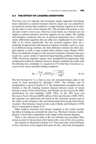 Due to the anti-symmetry of the buckled shape, shown in Figure 5.19,
uB ¼ uE; therefore, MBA ¼ MEF and MBC ¼ MEC. The moments and the
equilibrium equations are
MBA ¼ MEF ¼
EIC
cLC
ðuB  rÞ
MCB ¼ MCE ¼
EIB
LB
ð4uC þ 2uBÞ
MEC ¼ MBC ¼
EIB
LB
ð4uB þ 2uCÞ
MBA þ MBC ¼ 0
MCB þ MCE ¼ 0
MBA þ MEF þ 3PLCr ¼ 0
Substitution of the moment expressions into the equilibrium equations yields
three homogeneous simultaneous equations. The vanishing of the deter-
minants of the coefficients of the unknown deformations will result in an
equation that contains the critical sidesway buckling load.
g ¼
IBLC
ICLB
; f2
¼
PL2
C
EIC
; c ¼
1
f2
1 
f
tan f
 
1
c
þ4g 2g 
1
c
1 2 0
2
c
0 3f2

2
c




















¼ 0
3f2 2
c
þ 6g
 

16g
c
¼ 0
For g ¼ 2 the numerical solution gives f ¼ 1:12 and the effective length
then becomes equal to Keff ¼ p
f ¼ 2:81.
The same answer can be obtained with the AISC alignment charts, as
illustrated in the following example.
Fig. 5.19 The buckled shape.
224 FRAME STABILITY
 