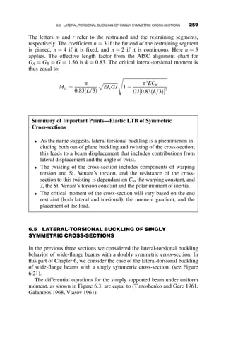 5.4. Determine the elastic critical load of this rigid frame.
5.5. Determine the elastic critical load of this frame.
8
7
6
5
4
3
2
1
2L
0.8L
0.2L
L L
2I
2I
2I
2I
I
I
P P
P P
Fig. p5.4
P P
L
2L
2I
I I
Fig. p5.5
234 FRAME STABILITY
 
