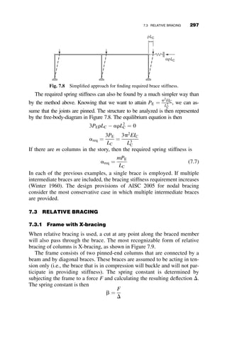 t f1 ¼ 0:75 in:
t f2 ¼ 0:75 in:
tw ¼ 0:5 in:
d ¼ 26:5 in:
Here are the calculated properties:
A ¼ 23:75 in:2
y ¼ 11:22 in: Iy ¼ 70:6 in:4
Ix ¼ 2418 in:4
yo ¼ 7:98 in:
y ¼ 10:84 in: Cw ¼ 4605 in:6
ho ¼ 25:75 in: J ¼ 3:18 in:4
a ¼ 0:111 bx ¼ 18:75 in:
Elastic Critical Moments (equation 6.23)
Case I: top flange in compression
Mocr ¼
p2
EIybx
2L2
1 þ
ﬃﬃﬃﬃﬃﬃﬃﬃﬃﬃﬃﬃﬃﬃﬃﬃﬃﬃﬃﬃﬃﬃﬃﬃﬃﬃﬃﬃﬃﬃﬃﬃﬃﬃﬃﬃﬃﬃﬃﬃﬃﬃﬃ
1 þ
4
b2
x
Cw
Iy
þ
GJL2
p2EIy
 
s
 #
¼ 14; 88000
k
stop ¼
Mocry
Ix
¼ 69 ksiðcompressionÞ
sbottom ¼
Mocrðd  yÞ
Ix
¼ 94 ksiðtensionÞ
The beam will not fail by elastic lateral-torsional buckling if the top flange
is in compression.
Case II: bottom flange in compression
Mocr ¼
p2
EIybx
2L2
1 
ﬃﬃﬃﬃﬃﬃﬃﬃﬃﬃﬃﬃﬃﬃﬃﬃﬃﬃﬃﬃﬃﬃﬃﬃﬃﬃﬃﬃﬃﬃﬃﬃﬃﬃﬃﬃﬃﬃﬃﬃﬃﬃﬃ
1 þ
4
b2
x
Cw
Iy
þ
GJL2
p2EIy
 
s
 #
¼ 319200
k
stop ¼
Mocry
Ix
¼ 14:8 ksiðtensionÞ
sbottom ¼
Mocrðd  yÞ
Ix
¼ 20:2 ksiðcompressionÞ
6.5 LATERAL-TORSIONAL BUCKLING OF SINGLY SYMMETRIC CROSS-SECTIONS 269
 