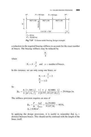 where Py ¼ AFy and My ¼ SxFy. The curves with the thinner lines are for
the limit state of lateral-torsional buckling. The middle curve (solid line) is
labeled Mo
My
 
1
and it represents equation 6.51. This is the lateral-torsional
buckling strength that includes the effect of both the y-axis and the torsional
buckling loads, Pey and Pez. The upper curve (long dashed line) is labeled
Mo
My
 
2
and it is the approximation for which the effect of Pez is ignored
(equation 6.52). It is somewhat on the unconservative side with respect to
equation 6.51. The lowest curve (short dashed line) is labeled Mo
My
 
3
and it
is the straight line approximation of equation 6.53. The curves in Figure
6.25 are for a 20 ft. long W27  84 beam. The governing limit state is
lateral-torsional buckling, well below the yield limit. The curves in Figure
6.26 are for a 15 ft. long beam. In this case, the limit state is a mixed one
between yielding and lateral-torsional buckling.
The representations in Figures 6.25 and 6.26 are for purely elastic behav-
ior. In the next section of this chapter, the modifications made in structural
design standards for the inelastic behavior will be presented.
Lateral-torsional buckling of a beam-column
W27 x 84, L = 20ft, Fy = 50 ksi
0.0 0.2 0.4 0.6 0.8 1.0
0.0
0.2
0.4
0.6
0.8
1.0
(Mo / My)1
(Mo / My)2
(Mo / My)3
Yielding
P
/
P
y
Mo / My
Fig. 6.25 Lateral-torsional buckling is the only limit state.
6.6 BEAM-COLUMNS AND COLUMNS 275
 