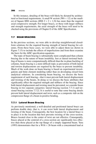 We present one more case in this section: flexural-torsional buckling of
an axially loaded T-column. The curves in Figure 6.27 represent the buck-
ling strength of a pinned-end axially loaded WT5  15 column. The abscis-
sa is the length of the column and the ordinate is the critical stress Fcr ¼ Pcr
A .
The solid curve consists actually of two lines: one for the x-axis and one for
the y-axis buckling stress. The latter is obtained from equation 6.41. The
reason for the overlap is because for this section Ix and Iy are nearly identi-
cal. The dashed curve is the flexural-torsional buckling stress from equation
6.46, and it controls the strength of this member. While the x- and y-axis
elastic buckling curves approach infinity as the length of the column nears
zero, the flexural-torsional curve approaches the torsional buckling stress
obtained from equation 6.42, since the warping constant Cw ¼ 0 for a
T-shape. Since the buckling stress is above the yield stress, inelastic behav-
ior will need to be considered. The critical flexural buckling stresses Fex and
Fey are replaced by the AISC column curve equations (discussed in Chapter
3). The equations are shown next, and the resulting buckling curves are
shown in Figure 6.28. It can be seen that if inelastic behavior is included,
the differences between the flexural and flexural-torsional behavior are
0.0 0.2 0.4 0.6 0.8 1.0 1.2 1.4
0.0
0.2
0.4
0.6
0.8
1.0
Lateral-torsional buckling of a beam-column
W27 x 84, L = 15 ft, Fy = 50 ksi
(Mo / My)1
(Mo / My)2
(Mo / My)3
Yielding
P
/
P
y
Mo / My
Fig. 6.26 Yielding and lateral-torsional buckling limit states.
276 LATERAL-TORSIONAL BUCKLING
 