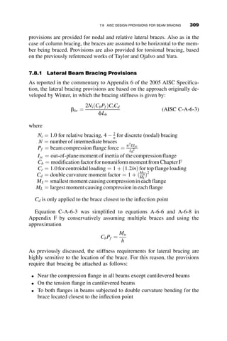 distribution is the yield moment, My. It is obtained by taking moments of the
stress blocks about the neutral axis:
My ¼ 2t
1
2

d
2
 Fy
 
2
3

d
2
¼
d2
tFy
6
(6.55)
The right stress block represents the case when part of the cross-section is
yielded. It is assumed that the stress–strain diagram is ideally elastic-plastic
(see Figure 3.18). The extent of yielding from the extreme fiber is gd. Tak-
ing moments about the neutral axis results in the following expression for
the inelastic moment:
M ¼ 2t gd
d  gd
2
 
þ
1
2
d  2gd
2
 

2
3
d  2gd
2
 
 
Fy
d
t
x
y
Fig. 6.29 Thin rectangular cross-section of beam that is bent
about the x-axis.
M d/2
d/2
γd
γd
d (1–2γ)/2
d (1–2γ)/2
Fy
Fy Fy
Fy
Fig. 6.30 Stress distributions.
6.7 INELASTIC LATERAL-TORSIONAL BUCKLING 279
 
