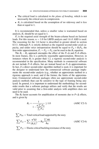 7.6.1 Example 7.4: Relative Column Bracing
In this example, we determine the area required for a tension only X-brace
for the frame shown in Figure 7.14 based on stiffness and strength require-
ments. Minimum stiffness requirement is given as
bbr ¼
1
f
2Pr
Lb
 
(AISC A-6-2)
where Lb ¼ Distance between braces ¼ 15 ft.
For this frame, four columns are restrained by a single X-brace, and Pr ¼
the total axial load on the frame:
Pr ¼ 10P ¼ 1000 kips
f ¼ 0:75
bbr ¼
1
f
2Pr
Lb
 
¼
1
0:75
2ð1000Þ
150ð1200=ft:Þ
 
¼ 14:8 kips=in:
In order to design the brace, it is necessary to determine the stiffness that is
provided by the brace. Since the brace is an axially loaded member, the
stiffness is given by
bbr ¼
P
D
¼
AbE
Lb
cos 2
u ¼
Abð29;000Þ
150ð12Þ
cos 2
arctan
15
35
 
 
¼ 136:1Ab
based on the fact that the force and displacement assumed in the design
requirements are assumed to be perpendicular to the column. The cosine
term comes from the orientation of the brace (and hence, the brace force and
displacement) relative to the assumed orientation perpendicular to the
column.
Fy = 50 ksi
E = 29000 ksi
P = 100 kip 4P
15'
3 @ 35' = 105'
W10
x
49
W27 x 84 W27 x 84 W27 x 84
P = 100 kip
4P
Fig. 7.14 X-bracing design example.
7.6 COLUMN BRACING PROVISIONS 303
 