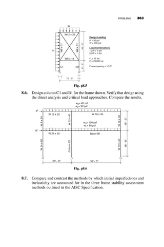 The critical load is calculated in the plane of bending, which is not
necessarily the critical axis in compression.
 K1 is calculated based on the assumption of no sidesway and is less
than or equal to 1.
It is recommended that, unless a smaller value is warranted based on
analysis, K1 should be set equal to 1.
Pr is the required axial strength of the beam-column based on factored
loads. For this reason, a ¼ 1:0 for LRFD analysis and 1.6 if ASD is used.
The reasoning for the 1.6 factor is described in greater detail in section
8.5.3. Although Pr is strictly defined as the required second-order axial ca-
pacity, and under strict interpretation should be equal to Pnt þ B2Plt, the
first-order approximation, Pr ¼ Pnt þ Plt, can be used in the B1 equation.
The B1  B2 approach uncouples the effect of the P---D and P---d effects.
In most frames, this is a perfectly reasonable approximation. However, in
instances where B2 is greater than 1.2, a rigorous second-order analysis is
recommended in the specification. Many methods in commercial software
do not include P---d effects, but are instead based on P---D approximations.
In fact, if a direct second-order algorithm method is used, it is important for
the designer to understand how the commercial software package imple-
ments the second-order analysis (e.g., whether an approximate method or a
rigorous approach is used, and if the former, the limits of the approxima-
tion). Commercial software packages often use approximate second-order
analysis methods than can be sensitive to the type of framing being ana-
lyzed. In general, it is important to understand the methodology for second-
order results that a software package utilizes and verify that the results are
valid prior to assuming that a first-order analysis with amplifiers does not
need to be used.
The B2 factor accounts for amplification of moments due to P---D effects,
and is given by
B2 ¼
1
1 
a
P
Pnt
P
Pe2
 1:0 (AISC C2-3)
X
PNT ¼ Total vertical load supported by the story
X
Pe2 ¼
X p2
EI
ðK2LÞ2
¼ RM
P
HL
DH
X
Pe2 ¼ Elastic critical buckling resistance of the story
(AISC C2-6)
8.5 SPECIFICATION-BASED APPROACHES FOR STABILITY ASSESSMENT 333
 