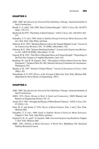 exacting analysis is required. Of course, in those instances, it may be more
appropriate to simply use a direct second-order approach.
8.5.2 Example 8.2: Second-order Amplified Moments
The simple portal frame shown in Figure 8.7 is used in a number of exam-
ples throughout the chapter to illustrate the application of the stability provi-
sions in the specification. The loads given are the factored loads. We start by
determining the second-order axial forces and moments in the columns from
the NT–LT approach using amplification factors B1 and B2. We then com-
pare these to the second order forces and moments in the system using a
direct second-order analysis.
To begin the NT–LT process, we first analyze the nonsway frame by fix-
ing joint C against translation and applying the factored loads as shown in
Figure 8.8. After a first-order analysis is run, we record the moments and
axial loads in the columns, as well as the reaction at joint C. The forces and
moments are shown in Table 8.1, and the reaction R ¼ 9:42 kips.
C
D
B
A
w = 2.5 kip/ft.
W21 x 50
H = 4.5k
W10 x 33
30 ft.
18 ft.
W10 x 49
Fig. 8.7 Portal frame example.
C
D
B
A
R
H = 4.5k
w = 2.5 kip/ft.
Fig. 8.8 NT analysis model.
8.5 SPECIFICATION-BASED APPROACHES FOR STABILITY ASSESSMENT 335
 