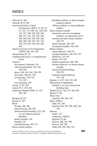validated using factored load levels. Because second-order analysis methods
are nonlinear in nature, the system response (or more particularly, the sec-
ond-order amplification) is sensitive to whether factored loads cases or serv-
ice load cases are used. Therefore, for ASD load cases, it is necessary to
follow the requirements of section C2.2a.2:
For design by ASD, analyses shall be carried out using 1.6 times the
ASD load combinations, and the results shall be divided by 1.6 to
obtain the required strengths.
For the second-order method, if D2=D1  1:1, the K-factor may be set
equal to 1.0. Although not explicitly stated in the specification, it is pre-
sumed here that the second-order drift limits must be met at all levels of the
building. That is, a uniform analysis and design check approach should be
used over the entire building or structure and not varied from level to level
based on individual story drift ratios. If the drift ratio is greater than 1.1,
then the K-factor must be calculated to find the axial capacity using equa-
tions E3-2 through E3-4 (section 8.3).
The interaction formulas are then used to check the capacity of the beam-
column in order to ensure that they can withstand the combined load. When
biaxial bending and compression occur and are dependent on the magnitude of
the axial load, equations H1-1a and H1-1b can be used to check the interaction.
When bending occurs along only one axis, equation H1-2 should be used.
The second-order critical load approach can be summarized as follows:
Step 1: Verify that the second- to first-order drift ratio for all stories is less
than 1.5.
Step 2: For the gravity load case(s), calculate the minimum horizontal
loads to be applied at each level, equal to 0.2 percent of the factored
P
P
Lc
Lb
Lb
Lb
M = P∆0
P∆0
P∆0
P∆0
∆
∆0
Fig. 8.10 Second-order moments and shears developed from imperfections.
8.5 SPECIFICATION-BASED APPROACHES FOR STABILITY ASSESSMENT 339
 