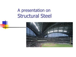 A presentation on
Structural Steel
 