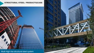 18
18
STRUCTURAL STEEL- PRODUCTS|CASE
Multi High rise structural steel system
 