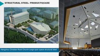 19
19
STRUCTURAL STEEL- PRODUCTS|CASE
Hangzhou Christian Rock Church-Large span space structural steel
 