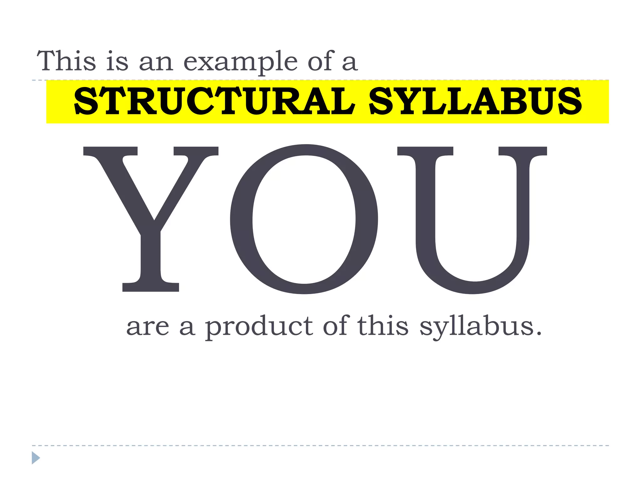 This is an example of a
STRUCTURAL SYLLABUS
are a product of this syllabus.
 