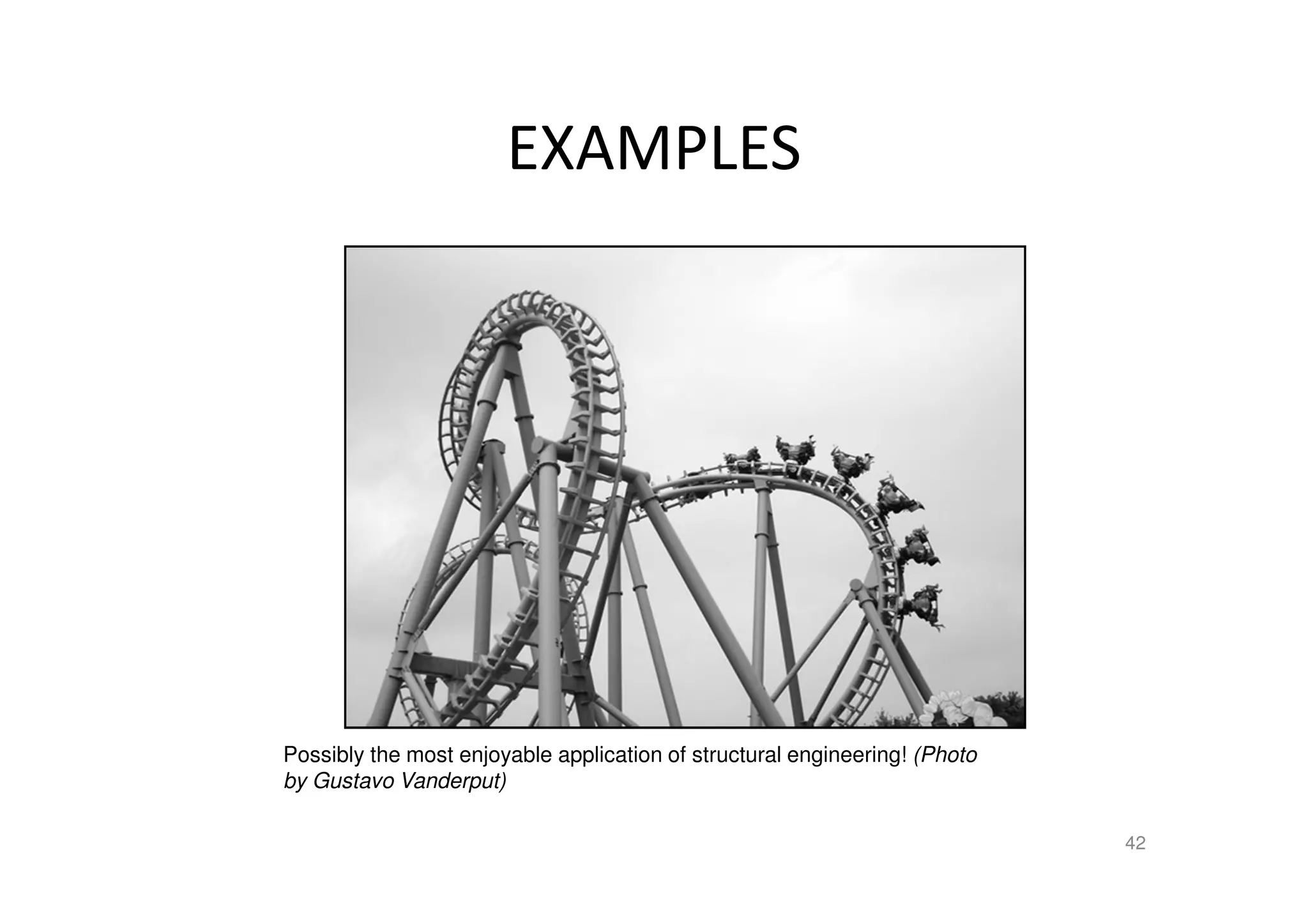 EXAMPLES
Possibly the most enjoyable application of structural engineering! (Photo
by Gustavo Vanderput)
42
 