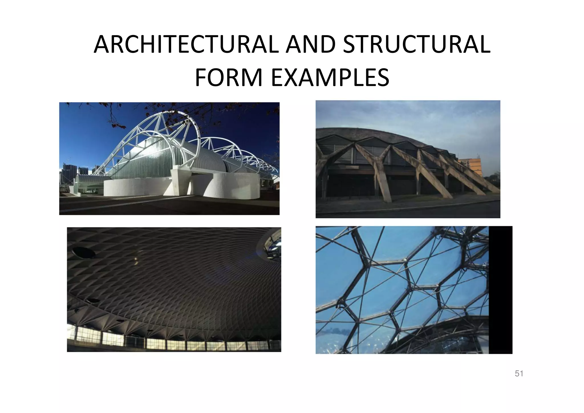 ARCHITECTURAL AND STRUCTURAL
FORM EXAMPLES
51
 