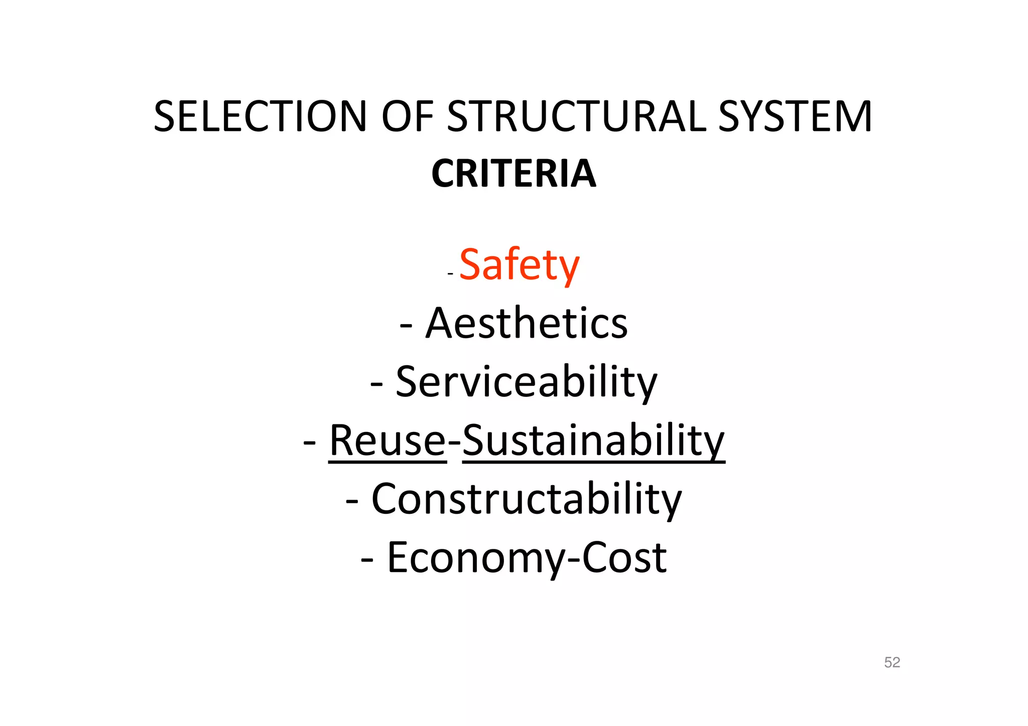 SELECTION OF STRUCTURAL SYSTEM
CRITERIA
- Safety
- Aesthetics
- Serviceability
- Reuse-Sustainability
- Constructability
- Economy-Cost
52
 