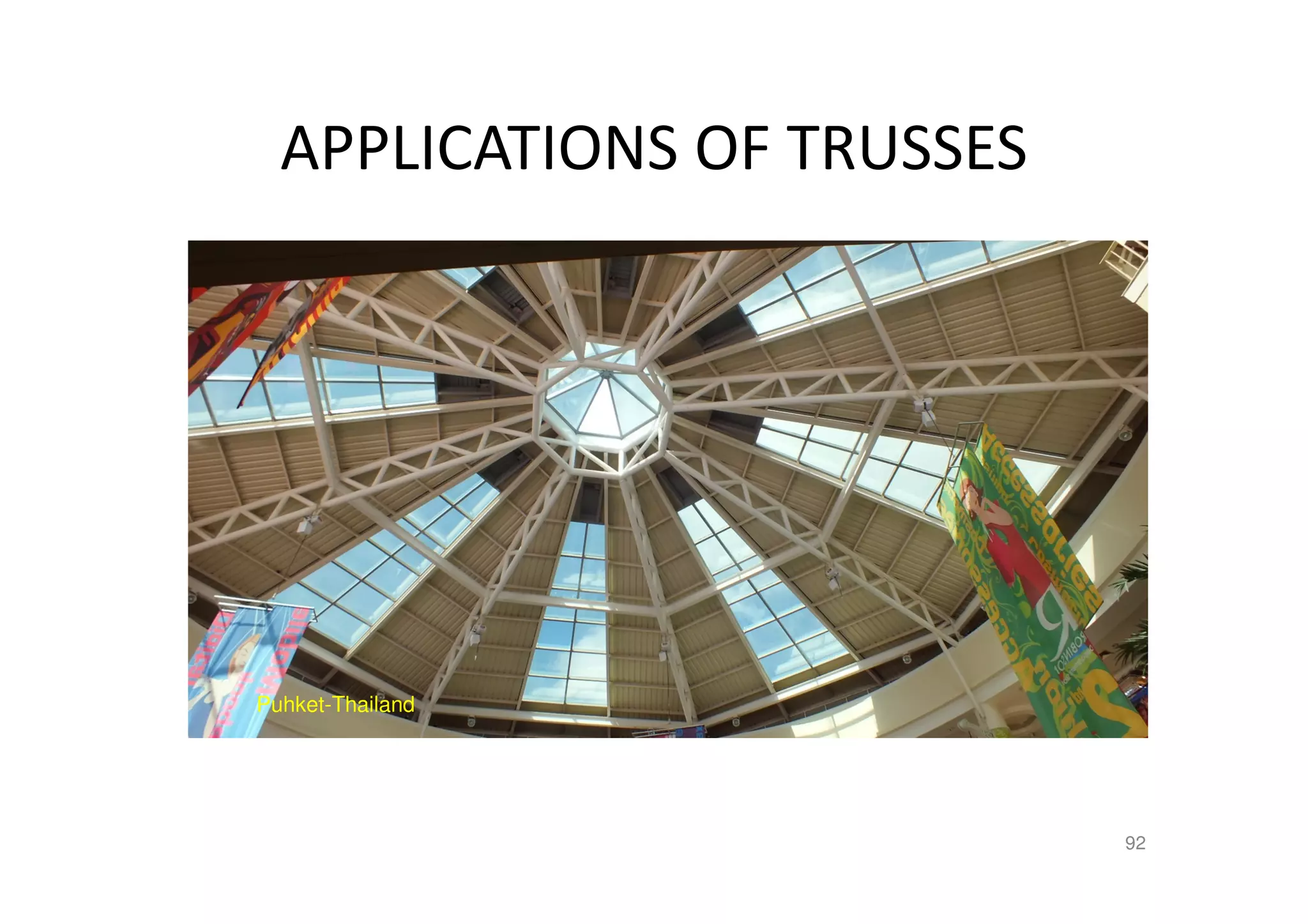 APPLICATIONS OF TRUSSES
92
Puhket-Thailand
 