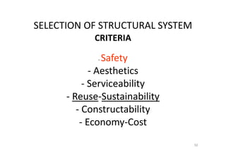 SELECTION OF STRUCTURAL SYSTEM
CRITERIA
- Safety
- Aesthetics
- Serviceability
- Reuse-Sustainability
- Constructability
- Economy-Cost
52
 