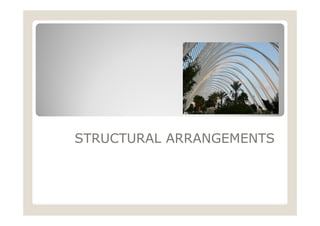 STRUCTURAL ARRANGEMENTS
 
