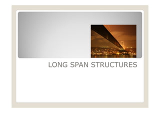 LONG SPAN STRUCTURES
 