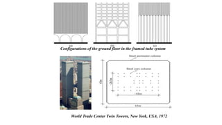 Configurations of the ground floor in the framed-tube system
World Trade Center Twin Towers, New York, USA, 1972
 