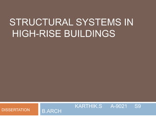 STRUCTURAL SYSTEMS IN
HIGH-RISE BUILDINGS
KARTHIK.S A-9021 S9
B.ARCHDISSERTATION
 