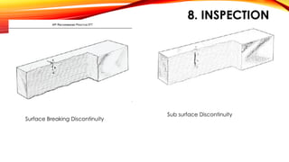 8. INSPECTION
Surface Breaking Discontinuity
Sub surface Discontinuity
 