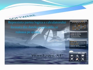 SOFTWEREReprezintapartealogica a calculatoruluiformata din datelesiaplicatileceruleazapeacesta.