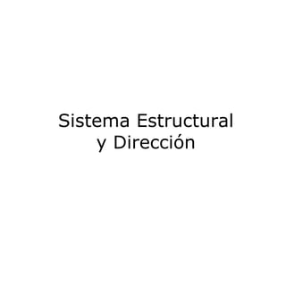 Sistema Estructural y Dirección 
