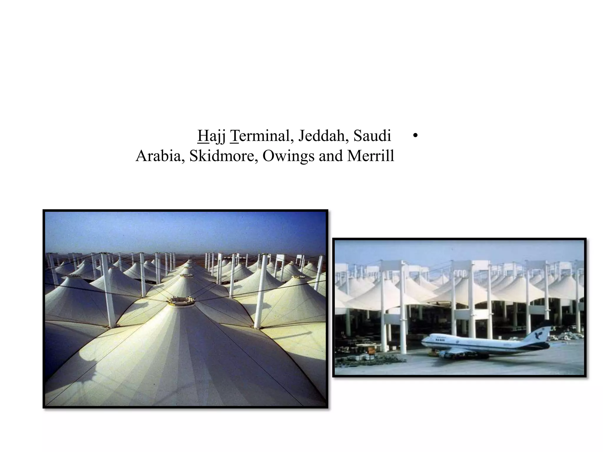 •erminal, Jeddah, SaudiTajjH
Arabia, Skidmore, Owings and Merrill
 