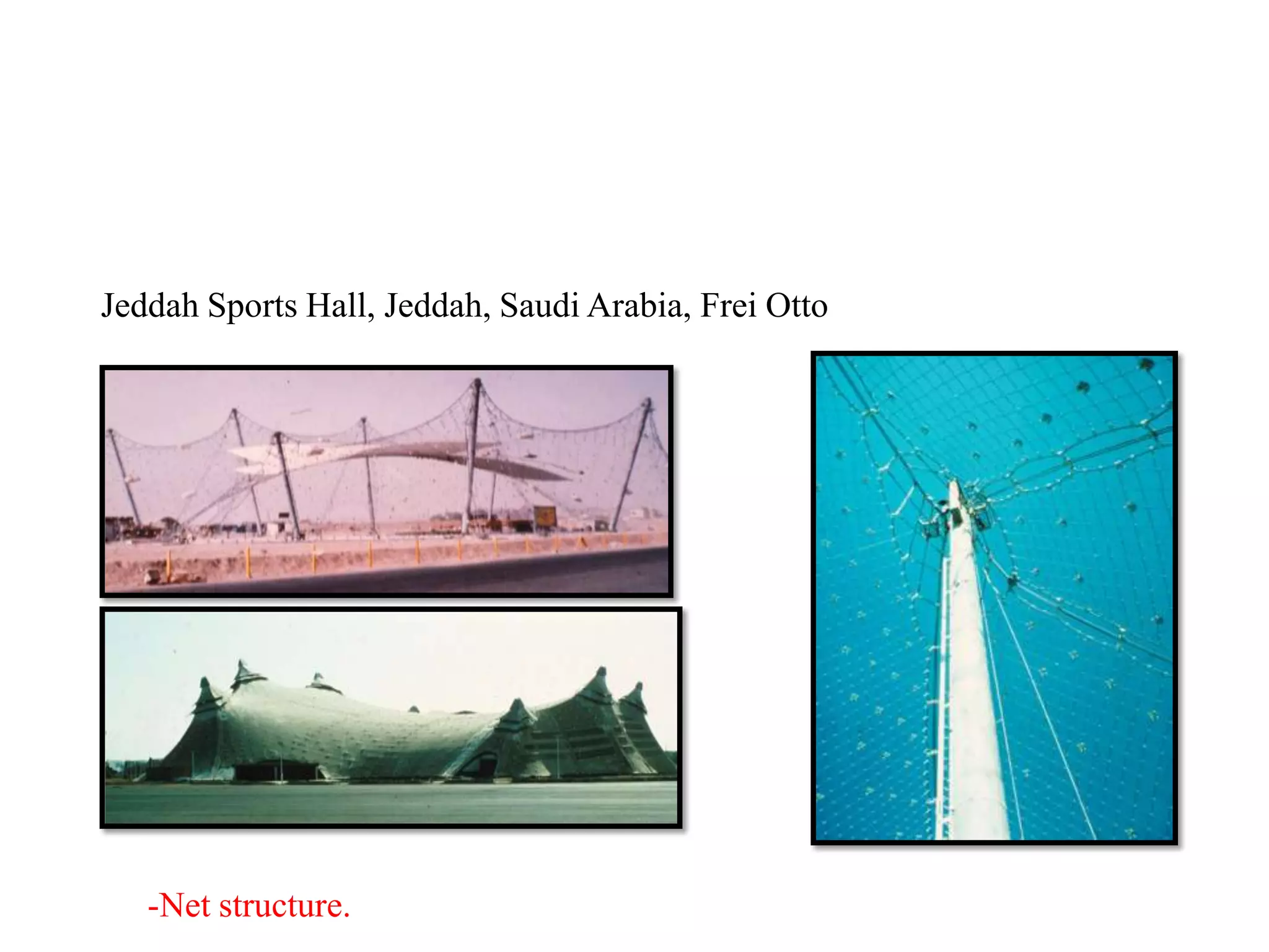 Jeddah Sports Hall, Jeddah, Saudi Arabia, Frei Otto
-Net structure.
 