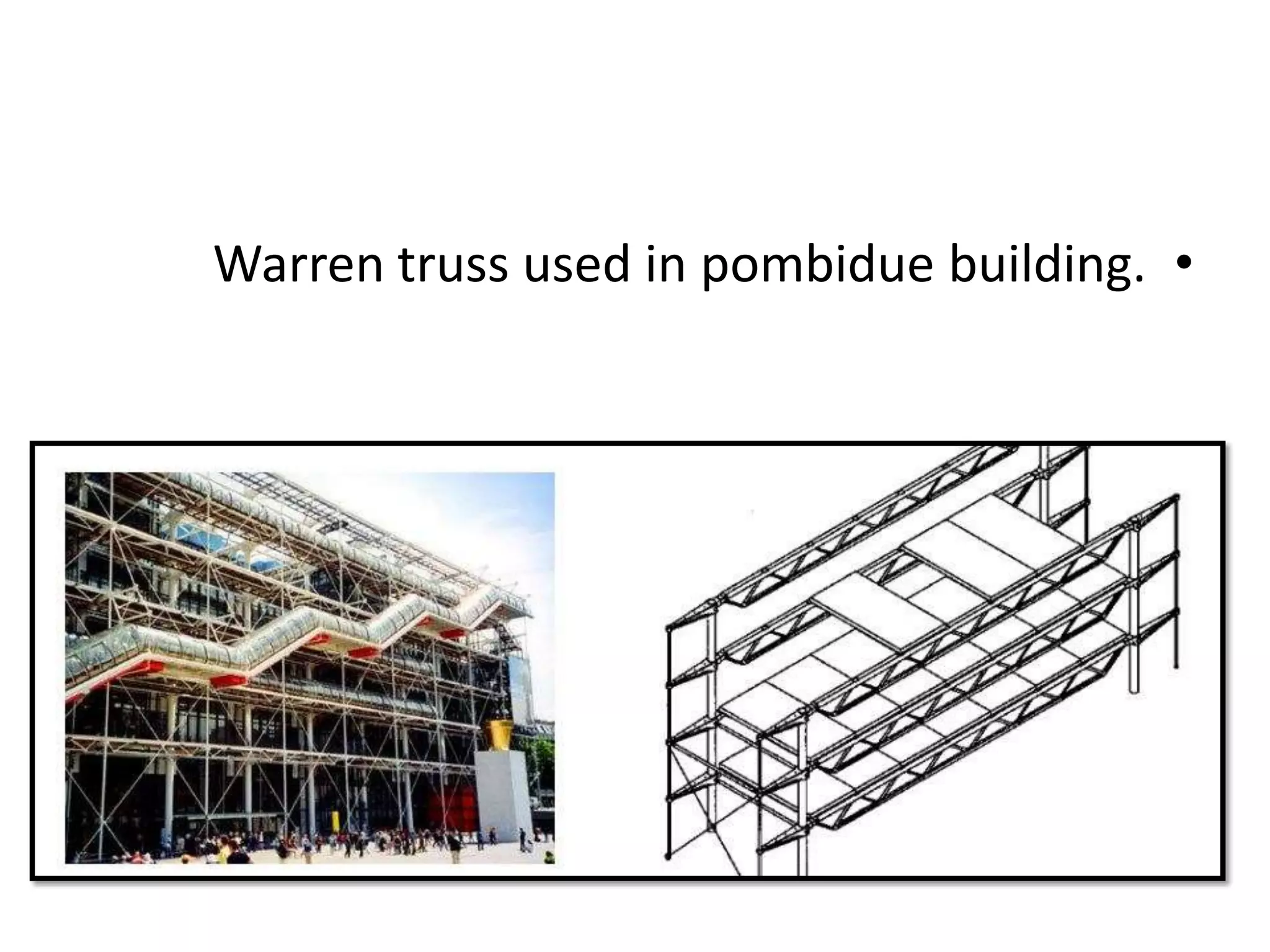 •Warren truss used in pombidue building.
 