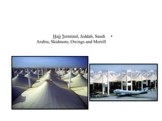 •erminal, Jeddah, SaudiTajjH
Arabia, Skidmore, Owings and Merrill
 