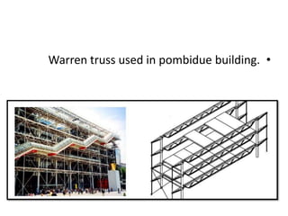 •Warren truss used in pombidue building.
 