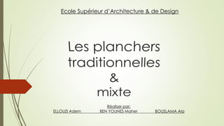 Ecole Supérieur d’Architecture & de Design
Réaliser par:
ELLOUZI Adem BEN YOUNES Maher BOUSLAMA Ala
 