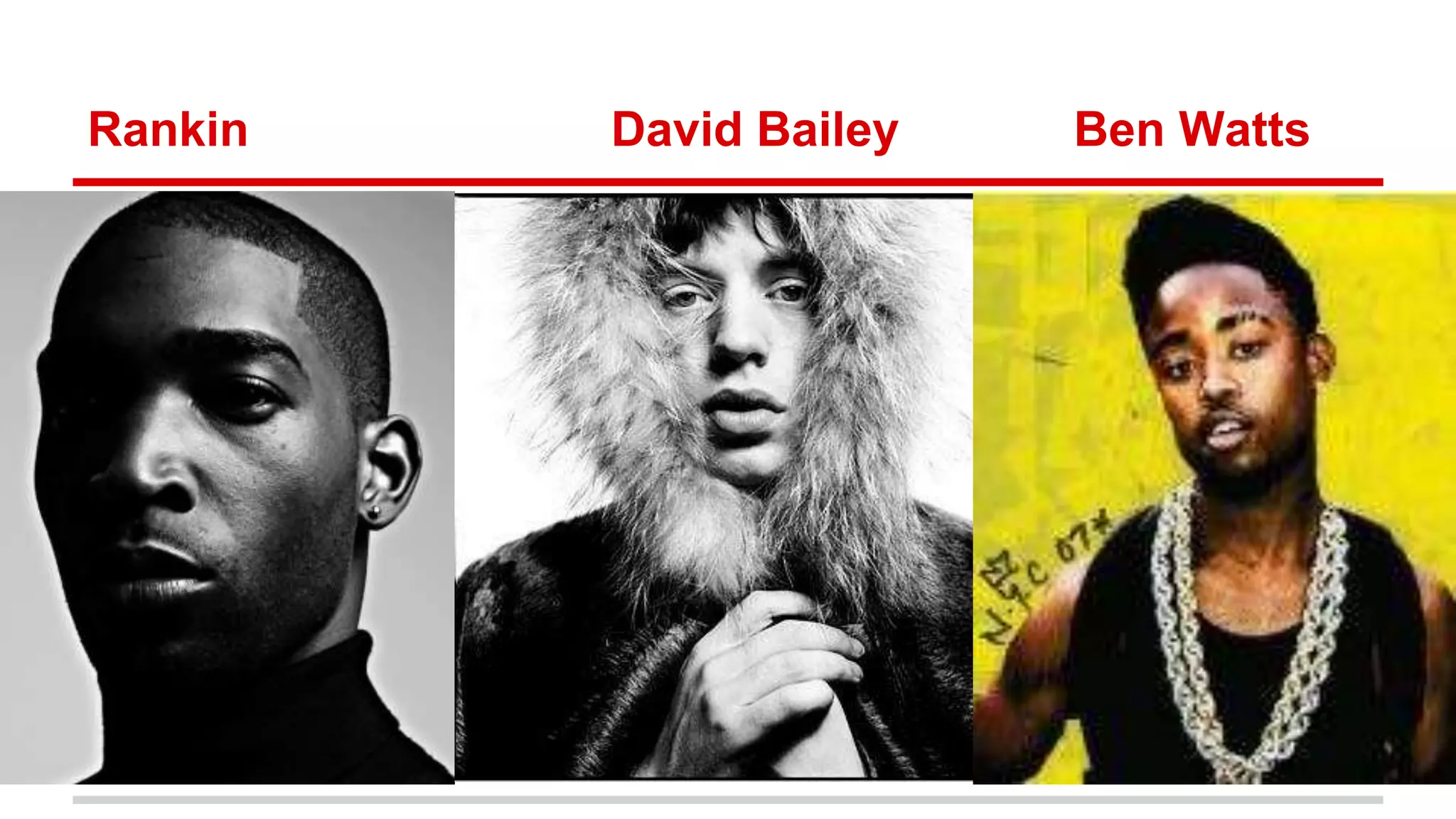 Rankin David Bailey Ben Watts
 