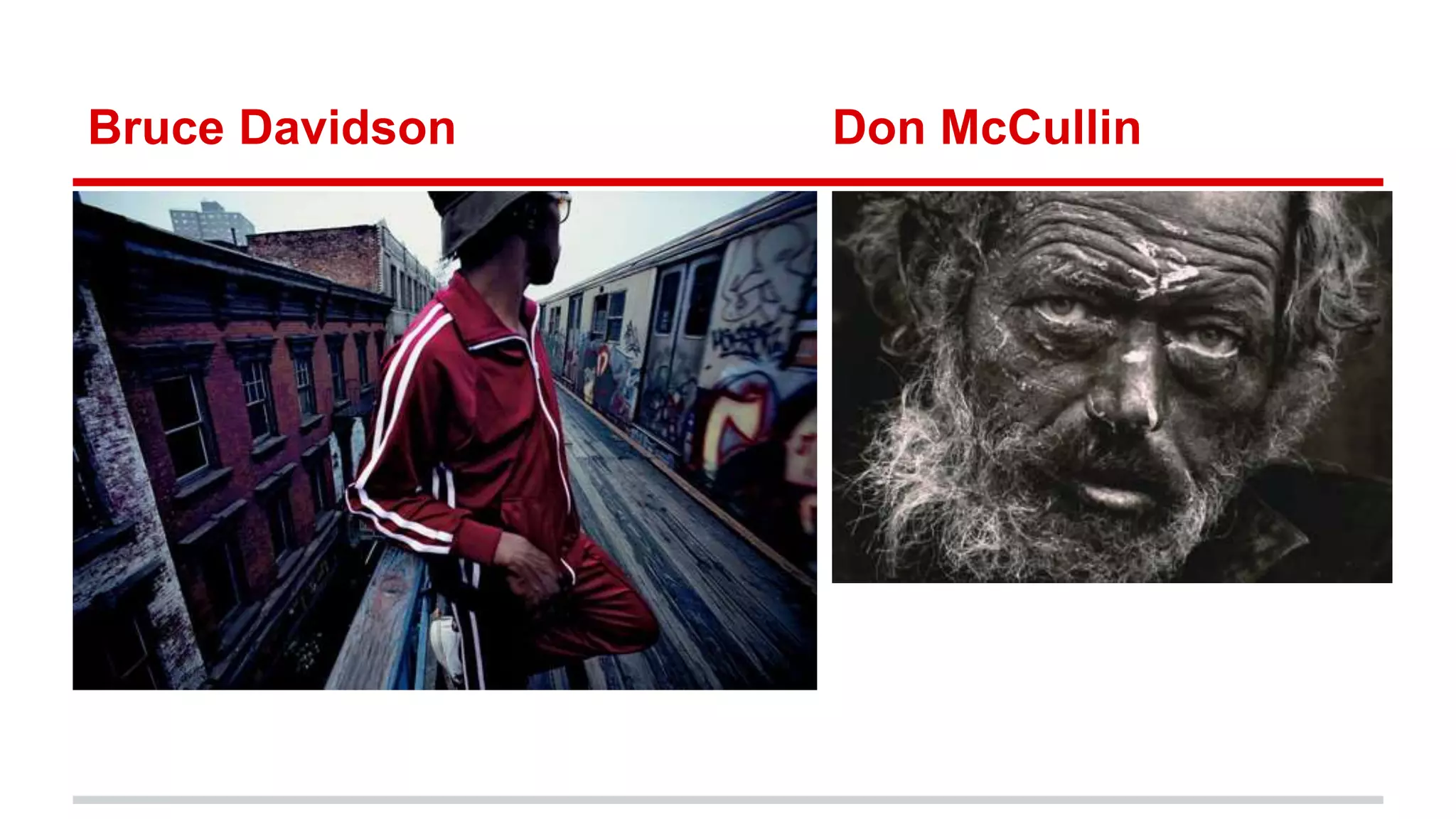 Bruce Davidson Don McCullin
 