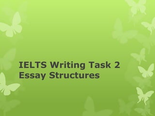 IELTS Writing Task 2
Essay Structures
 