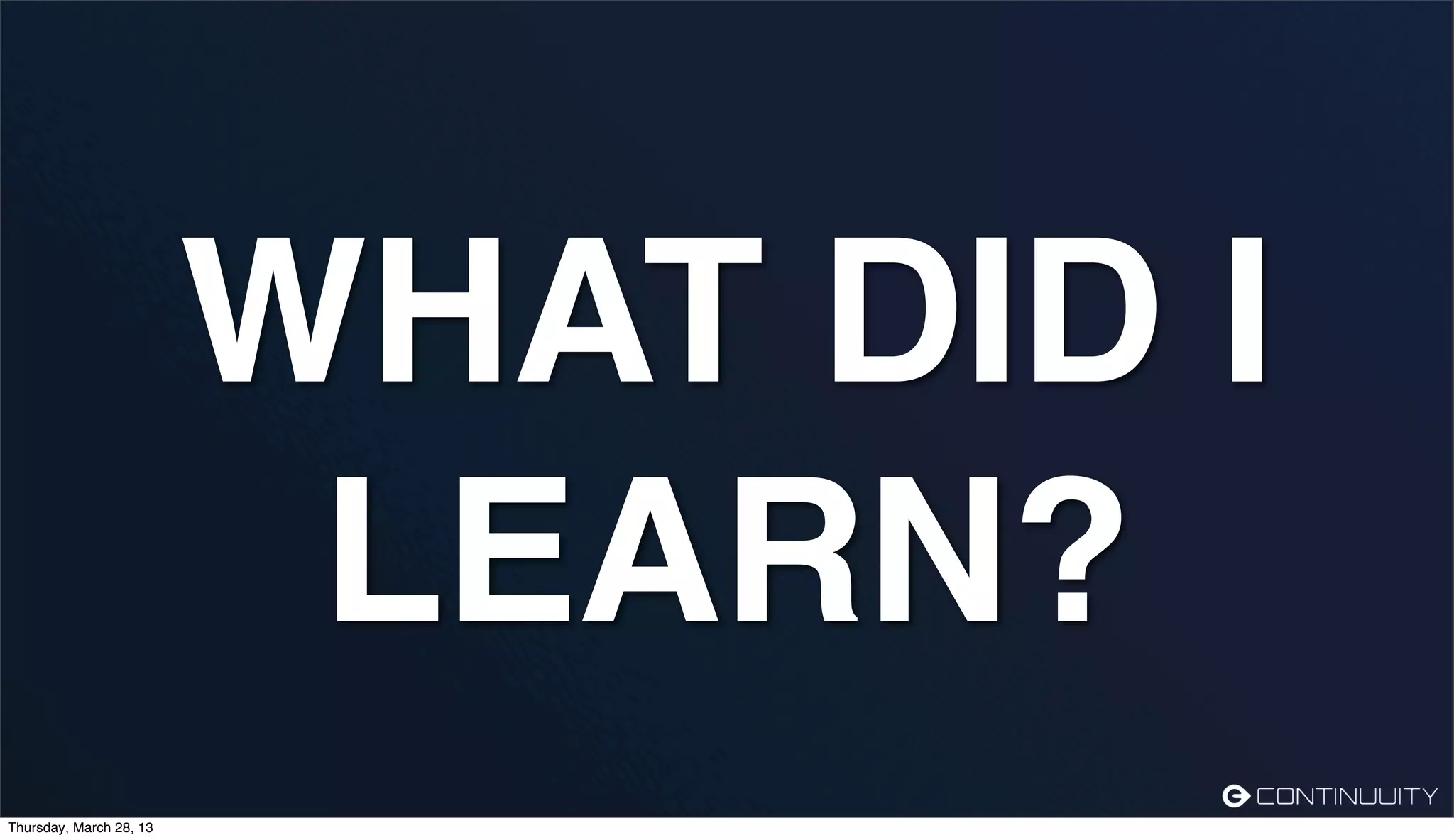 WHAT DID I LEARN? Thursday, March 28, 13 