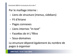 *	
  *	
  
SMX	
  Paris	
  –	
  6	
  et	
  7	
  Juin	
  2013	
  
Comment	
  déﬁnir	
  la	
  structure	
  d'un	
  site	
  ?...