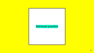 Retrieval practice
65
 