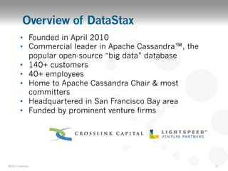 Overview of DataStax
        •  Founded in April 2010
        •  Commercial leader in Apache Cassandra™, the
           po...
